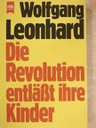 Wolfgang Leonhard - Die Revolution entläßt ihre Kinder [antikvár]