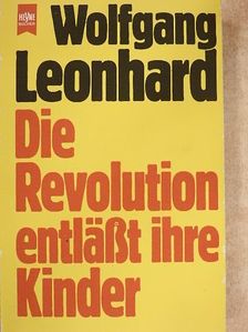 Wolfgang Leonhard - Die Revolution entläßt ihre Kinder [antikvár]
