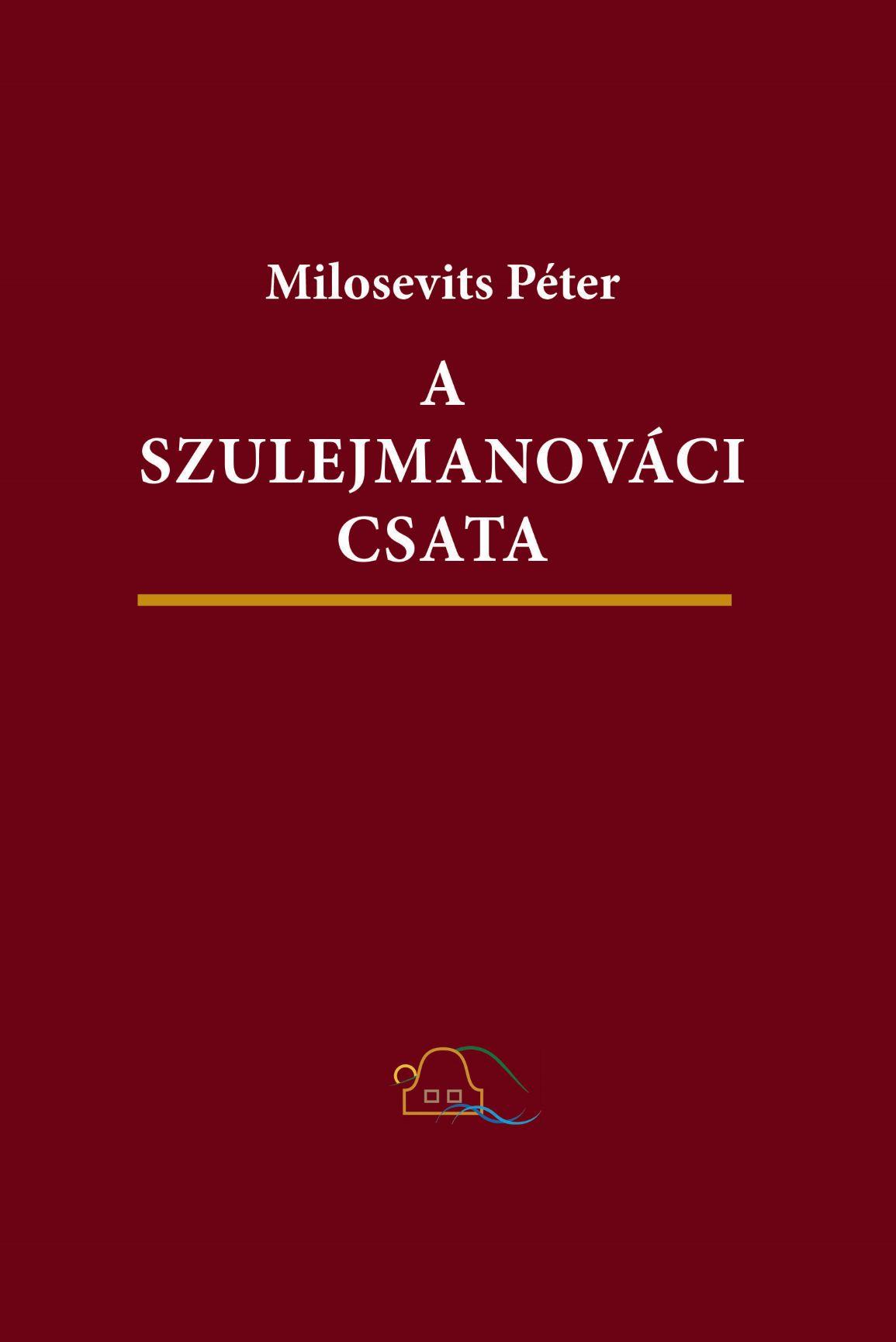 Milosevits Péter - A szulejmanováci csata. Háborús-fantasztikus regény