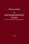 Milosevits Péter - A szulejmanováci csata. Háborús-fantasztikus regény