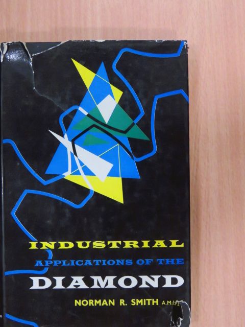 Norman R. Smith - Industrial Applications of the Diamond [antikvár]