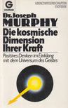 DR. JOSEPH MURPHY - Die kosmische Dimension Ihrer Kraft [antikvár]