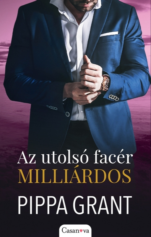 Pippa Grant - Az utolsó facér milliárdos [eKönyv: epub, mobi]