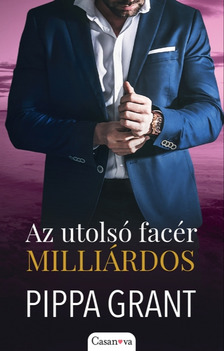 Pippa Grant - Az utolsó facér milliárdos [eKönyv: epub, mobi]