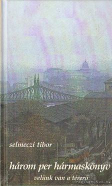 Selmeczi Tibor - Három per hármaskönyv [antikvár]