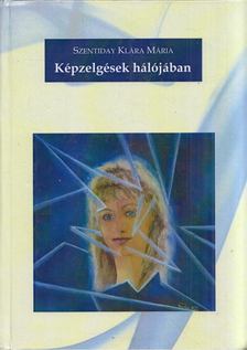 Szentiday Klára Mária - Képzelgések hálójában [antikvár]