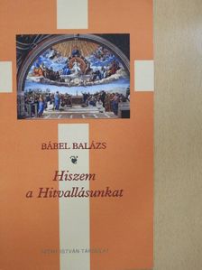 Bábel Balázs - Hiszem a Hitvallásunkat [antikvár]
