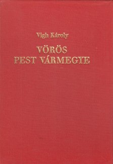 Vigh Károly - Vörös Pest vármegye [antikvár]