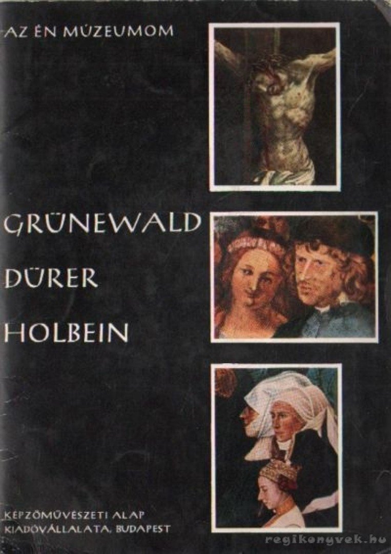 NAGY ILDIKÓ - Grünewald, Dürer, Holbein [antikvár]