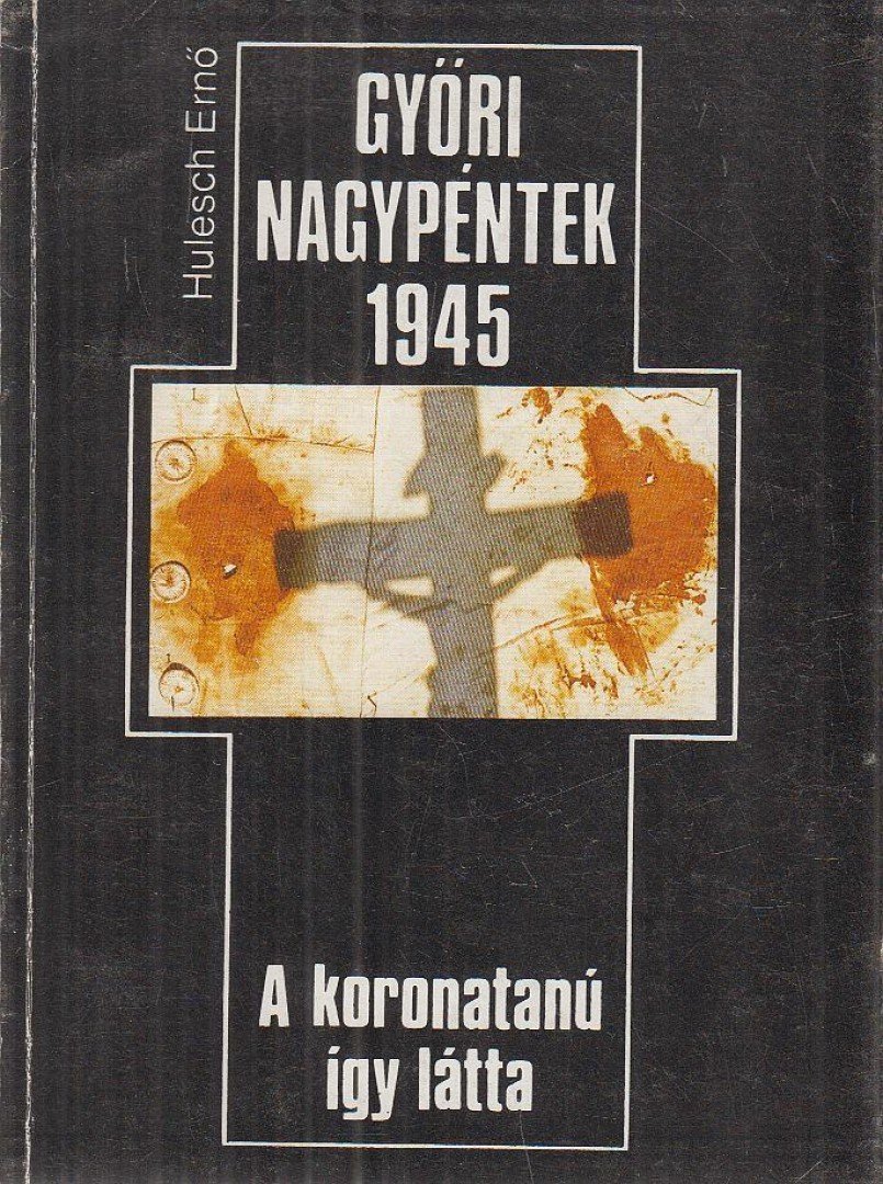 Hulesch Ernő - Győri nagypéntek 1945 [antikvár]