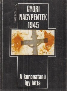 Hulesch Ernő - Győri nagypéntek 1945 [antikvár]