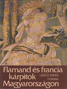 LÁSZLÓ EMŐKE - Flamand és francia kárpitok Magyarországon [antikvár]