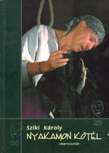 Szíki Károly - Nyakamon kötél (dedikált) [antikvár]