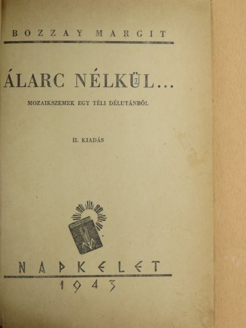 Bozzay Margit - Álarc nélkül... [antikvár]