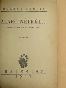 Bozzay Margit - Álarc nélkül... [antikvár]