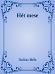 Balázs Béla - 7 mese [eKönyv: epub, mobi]