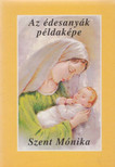 KEREKES JÓZSEF - Az édesanyák példaképe - Szent Mónika [antikvár]