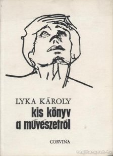 LYKA KÁROLY - Kis könyv a művészetről [antikvár]
