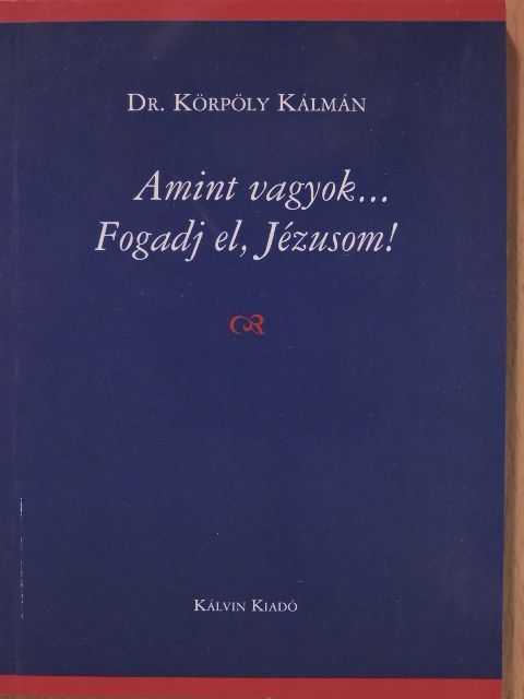 Dr. Körpöly Kálmán - Amint vagyok... Fogadj el, Jézusom! [antikvár]