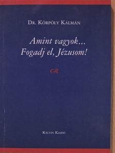 Dr. Körpöly Kálmán - Amint vagyok... Fogadj el, Jézusom! [antikvár]