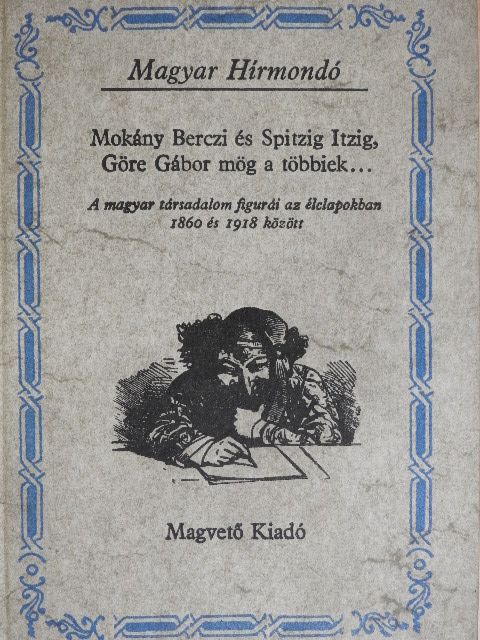 Buzinkay Géza - Mokány Berczi és Spitzig Itzig, Göre Gábor mög a többiek... [antikvár]