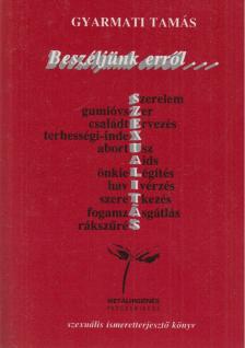 Dr. Gyarmati Tamás - Beszéljünk erről... [antikvár]