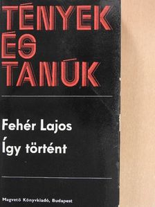 Fehér Lajos - Így történt [antikvár]