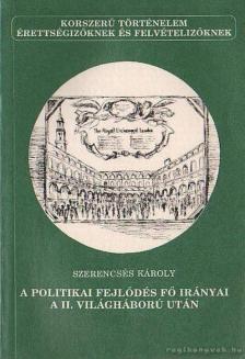 SZERENCSÉS KÁROLY - A politikai fejlődés fő irányai a II. világháború után [antikvár]