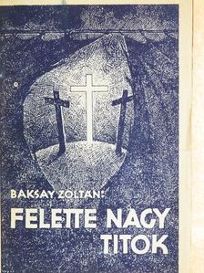Baksay Zoltán - Felette nagy titok [antikvár]