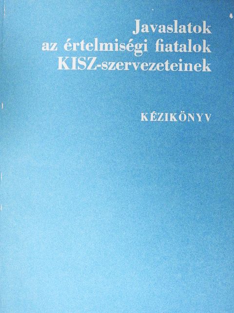 Fekete Tibor - Javaslatok az értelmiségi fiatalok KISZ-szervezeteinek [antikvár]