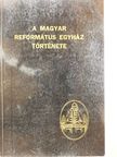 Bíró Sándor - A magyar református egyház története [antikvár]