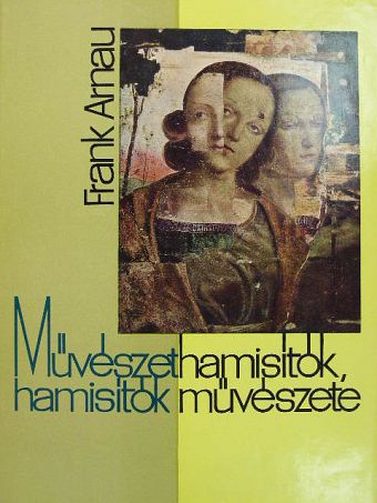 Frank Arnau - Művészethamisítók, hamisítók művészete [antikvár]