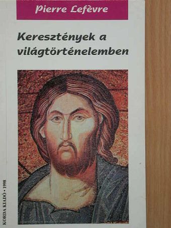 Pierre Lefévre - Keresztények a világtörténelemben [antikvár]