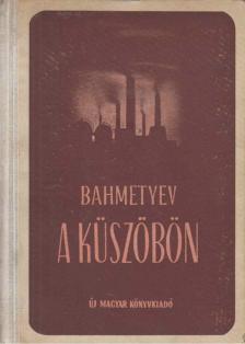Vlagyimir Bahmetyev - A küszöbön [antikvár]