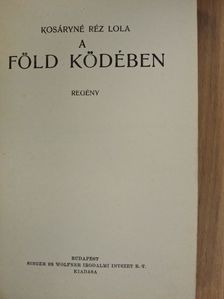 Kosáryné Réz Lola - A Föld ködében [antikvár]