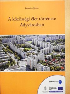 Borbély János - A közösségi élet története Adyvárosban [antikvár]