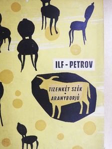 Ilja Ilf - Tizenkét szék/Aranyborjú [antikvár]