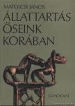 MATOLCSI JÁNOS - Állattartás őseink korában [antikvár]
