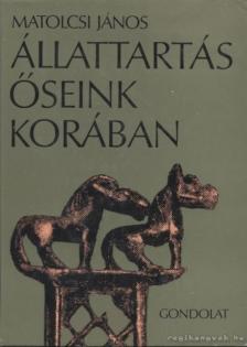 MATOLCSI JÁNOS - Állattartás őseink korában [antikvár]