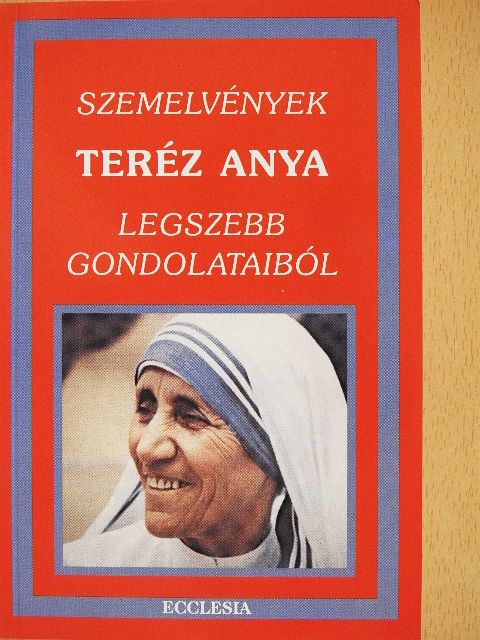 Teréz anya - Szemelvények Teréz anya legszebb gondolataiból [antikvár]