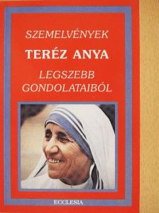Teréz anya - Szemelvények Teréz anya legszebb gondolataiból [antikvár]