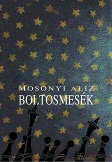 Mosonyi Aliz - Boltosmesék [antikvár]