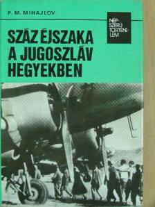 P. M. Mihajlov - Száz éjszaka a jugoszláv hegyekben [antikvár]