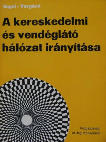 Dr. Engel Gábor - A kereskedelmi és vendéglátó hálózat irányítása [antikvár]