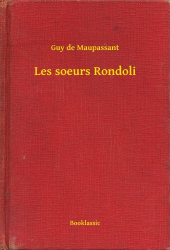Guy de Maupassant - Les soeurs Rondoli [eKönyv: epub, mobi]