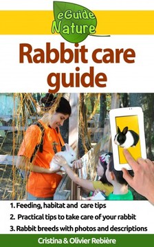 Olivier Rebiere Cristina Rebiere, - Rabbit care guide - Small digital guide to take care of your pet [eKönyv: epub, mobi]