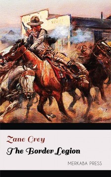 Zane Grey - The Border Legion [eKönyv: epub, mobi]