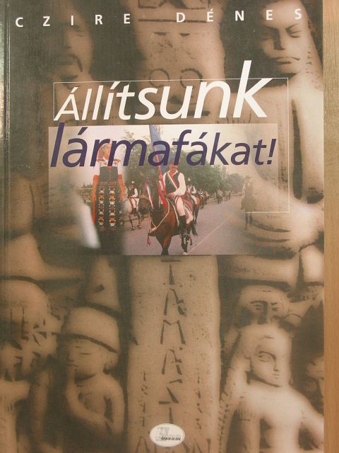 Czire Dénes - Állítsunk lármafákat! [antikvár]