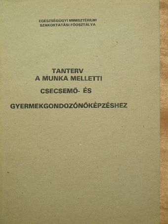 Tanterv a munka melletti csecsemő- és gyermekgondozónőképzéshez [antikvár]