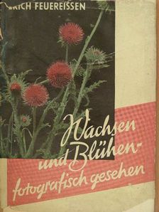 Erich Feuereißen - Wachsen und Blühen fotografisch gesehen [antikvár]